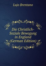 Die Christlich-Soziale Bewegung in England (German Edition)