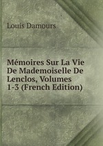 Mmoires Sur La Vie De Mademoiselle De Lenclos, Volumes 1-3 (French Edition)