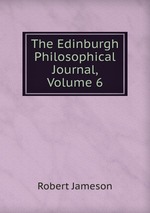 The Edinburgh Philosophical Journal, Volume 6