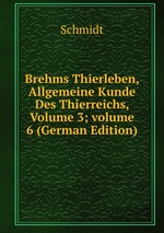 Brehms Thierleben, Allgemeine Kunde Des Thierreichs, Volume 3; volume 6 (German Edition)