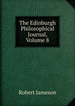 The Edinburgh Philosophical Journal, Volume 8