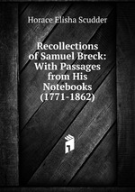 Recollections of Samuel Breck: With Passages from His Notebooks (1771-1862)