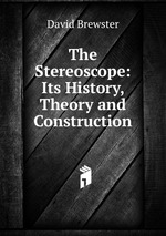 The Stereoscope: Its History, Theory and Construction