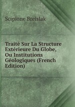 Trait Sur La Structure Extrieure Du Globe, Ou Institutions Gologiques (French Edition)