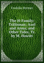 The H-Family: Trlinnan; Axel and Anna; and Other Tales, Tr. by M. Howitt