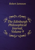 The Edinburgh Philosophical Journal, Volume 9