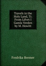 Travels in the Holy Land, Tr. From Lifvet I Gamla Verden by M. Howitt