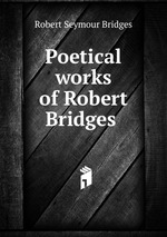 Poetical works of Robert Bridges