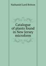 Catalogue of plants found in New Jersey microform