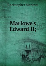 Marlowe`s Edward II;