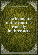 The humours of the court: a comedy in three acts