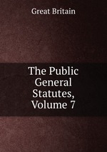 The Public General Statutes, Volume 7