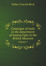 Catalogue of seals in the department of manuscripts in the British Museum. Volume 1