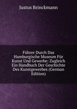 Fhrer Durch Das Hamburgische Museum Fr Kunst Und Gewerbe: Zugleich Ein Handbuch Der Geschichte Des Kunstgewerbes (German Edition)