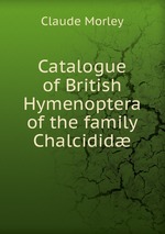 Catalogue of British Hymenoptera of the family Chalcidid