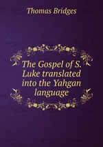 The Gospel of S. Luke translated into the Yahgan language