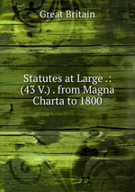 Statutes at Large .: (43 V.) . from Magna Charta to 1800