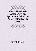 The Bills of Sale Acts: With an Epitome of the Law As Affected by the Acts