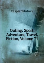 Outing: Sport, Adventure, Travel, Fiction, Volume 71