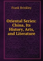 Oriental Series: China, Its History, Arts, and Literature