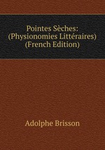 Pointes Sches: (Physionomies Littraires) (French Edition)