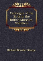 Catalogue of the Birds in the British Museum, Volume 6