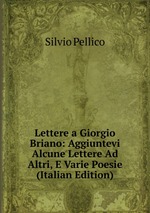 Lettere a Giorgio Briano: Aggiuntevi Alcune Lettere Ad Altri, E Varie Poesie (Italian Edition)