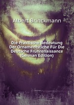 Die Praktische Bedeutung Der Ornamentstiche Fr Die Deutsche Frhrenaissance (German Edition)