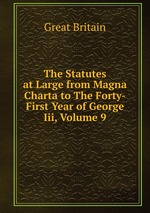 The Statutes at Large from Magna Charta to The Forty-First Year of George Iii, Volume 9