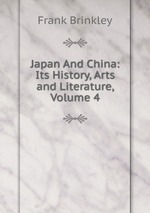 Japan And China: Its History, Arts and Literature, Volume 4