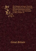 The Statutes at Large: From the Magna Charta, to the End of the Eleventh Parliament of Great Britain, Anno 1761 Continued to 1807, Volume 32