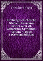 Kirchengeschichtliche Studien: Hermann Reuter Zum 70. Geburtstag Gewidmet. Volume 4, issue 1