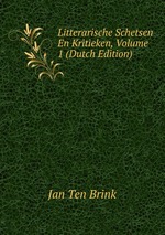Litterarische Schetsen En Kritieken, Volume 1 (Dutch Edition)