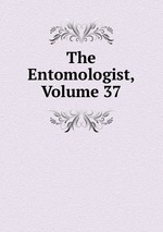 The Entomologist, Volume 37