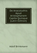 De Anacoluthis Apud Aristophanem Capita Quinque (Latin Edition)