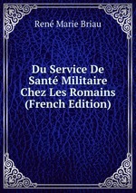 Du Service De Sant Militaire Chez Les Romains (French Edition)