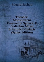 Theodori Mopsuesteni Fragmenta Syriaca: E Codicibus Musei Britannici Nitriacis (Syriac Edition)