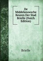De Middeleeuwsche Keuren Der Stad Brielle (Dutch Edition)