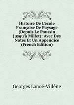 Histoire de L`cole Franaise de Paysage (Depuis Le Poussin Jusqu` Millet). (Avec des Notes et un Appendice)