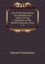 List of the Specimens of Lepidopterous Insects in the Collection of the British Museum, Parts 1-2