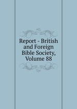 Report - British and Foreign Bible Society, Volume 88