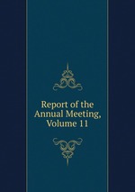 Report of the Annual Meeting, Volume 11