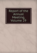 Report of the Annual Meeting, Volume 29