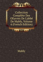 Collection Complte Des OEuvres De L`abb De Mably, Volume 4 (French Edition)