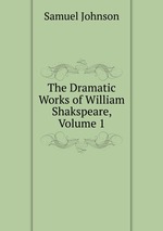The Dramatic Works of William Shakspeare, Volume 1