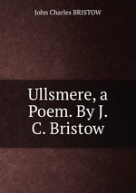 Ullsmere, a Poem. By J. C. Bristow