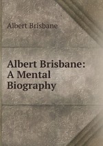 Albert Brisbane: A Mental Biography