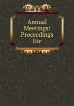 Annual Meetings: Proceedings Etc