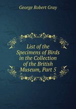 List of the Specimens of Birds in the Collection of the British Museum, Part 5