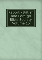 Report - British and Foreign Bible Society, Volume 13